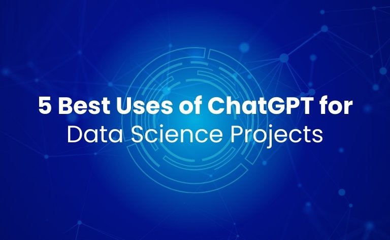 5 Best Uses of ChatGPT for Data Science Projects