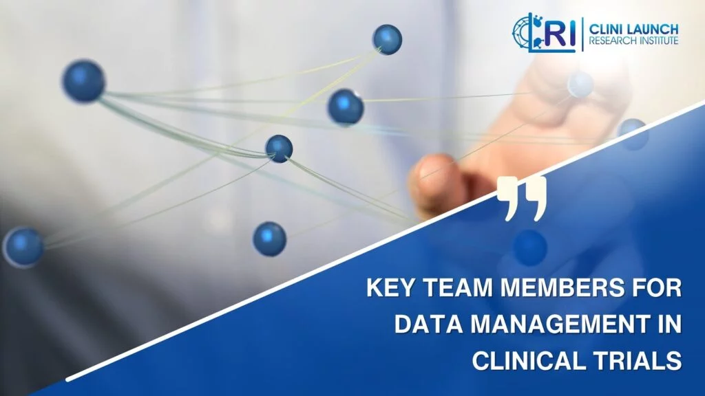 Key Team Members for Data Management in Clinical Trials