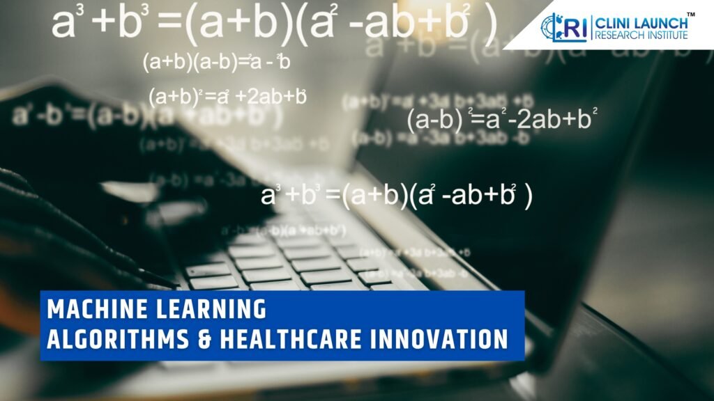 Machine Learning Algorithms & Healthcare Innovation