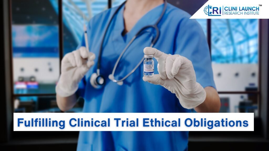 Fulfilling Clinical Trial Ethical Obligations