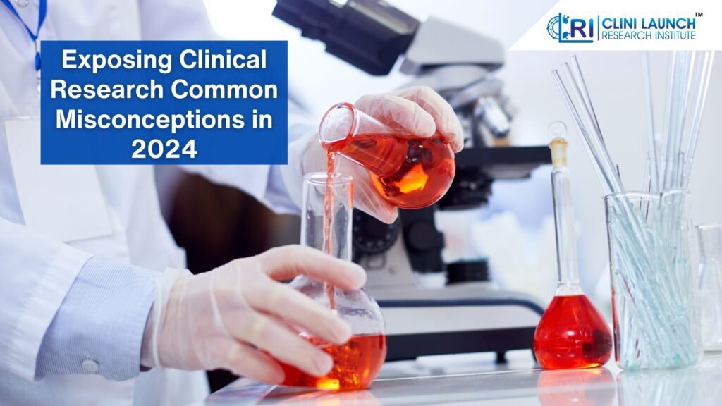 Exposing Clinical Research Common Misconceptions in 2024