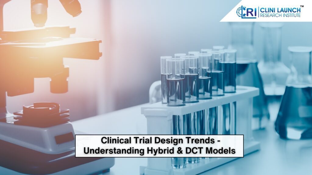 Clinical Trial Design Trends - Understanding Hybrid & DCT Models