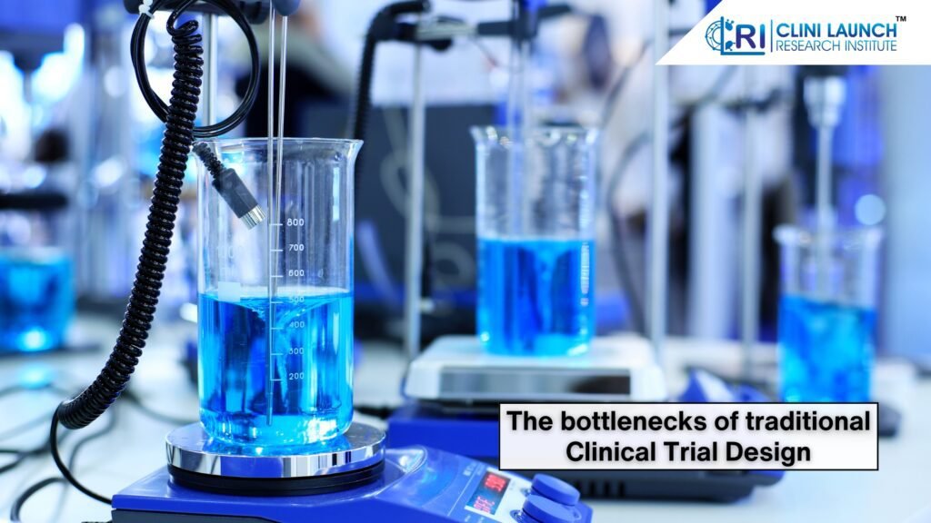 The bottlenecks of traditional clinical trial design