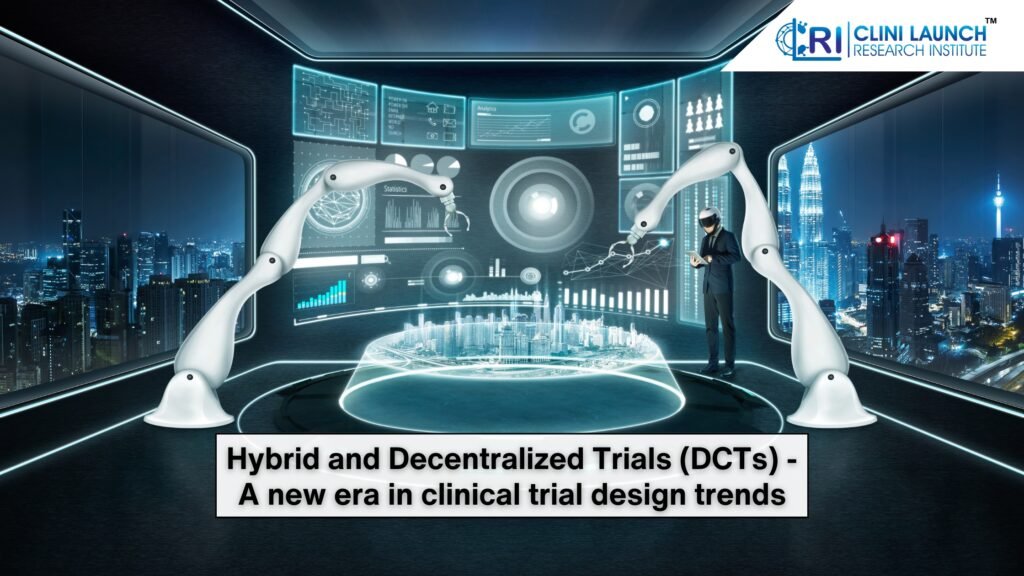 Hybrid and Decentralized Trials (DCTs) - A new era in clinical trial design trends