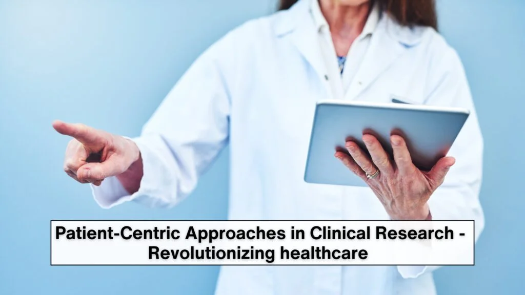 Patient-Centric Approaches in Clinical Research – Revolutionizing healthcare 