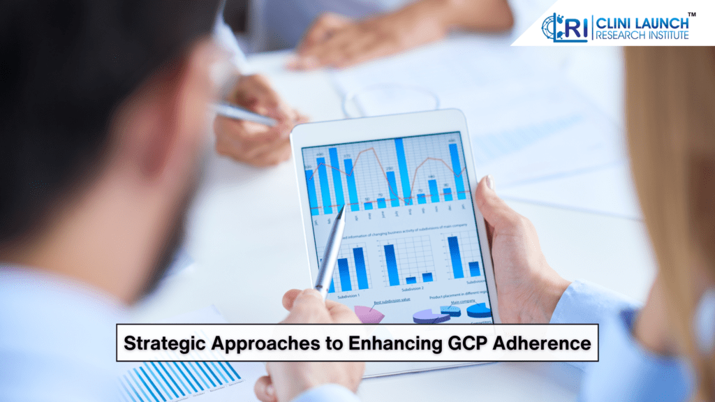 Strategic Approaches to Enhancing GCP Adherence