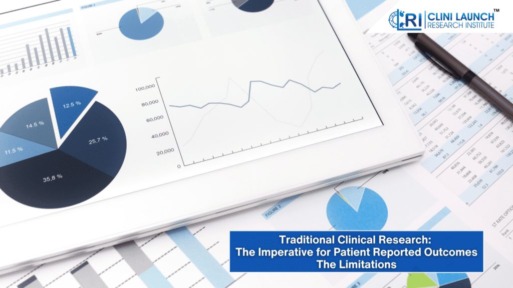 Traditional Clinical Research: The imperative for Patient Reported Outcomes The Limitations