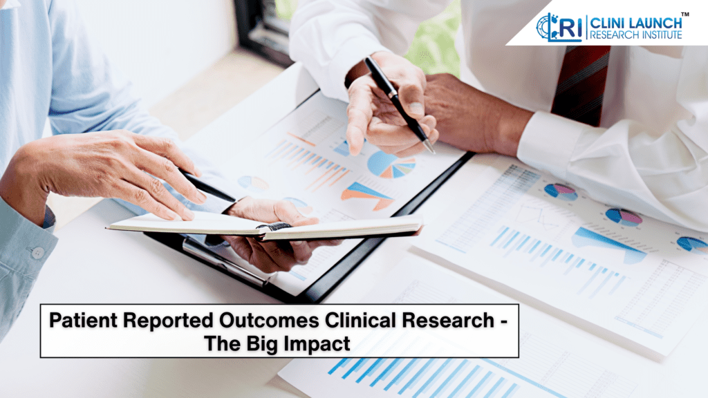 Patient Reported Outcomes Clinical Research- The Big Impact 