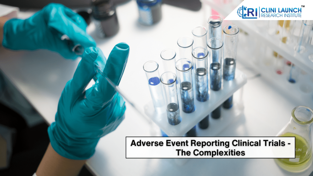 Adverse Event Reporting Clinical Trials - The Complexities