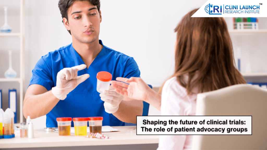 Shaping the future of clinical trials: the role of patient advocacy groups