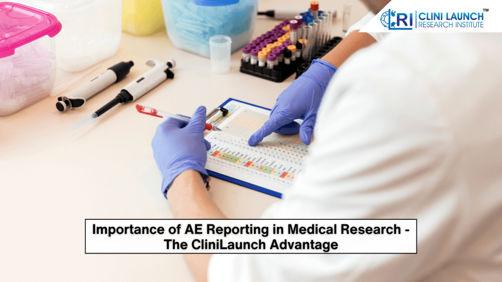 Importance of AE Reporting in Medical Research - The CliniLaunch Advantage