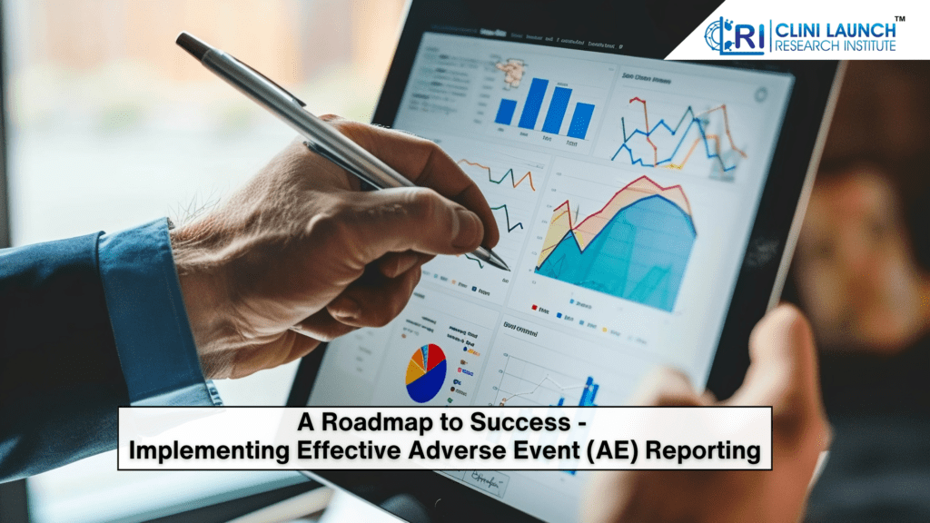 A Roadmap to Success - Implementing Effective Adverse Event (AE) Reporting