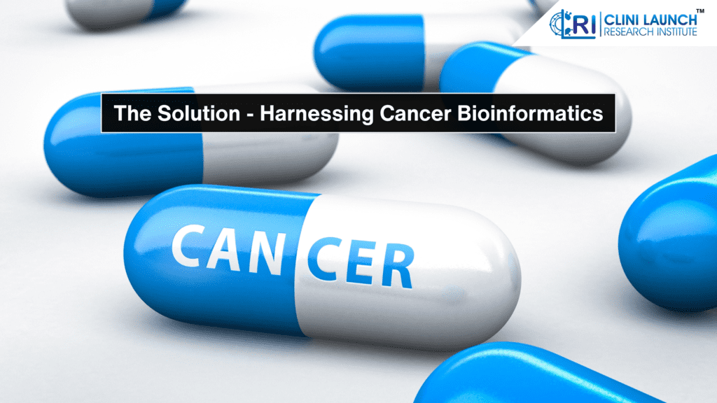 The Solution - Harnessing Cancer Bioinformatics