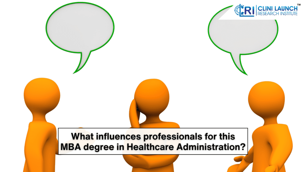 What influences professionals for this MBA degree in Healthcare Administration?