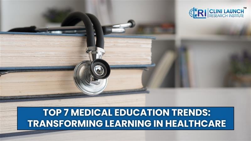 Top 7 Medical Education Trends: Transforming Learning in Healthcare