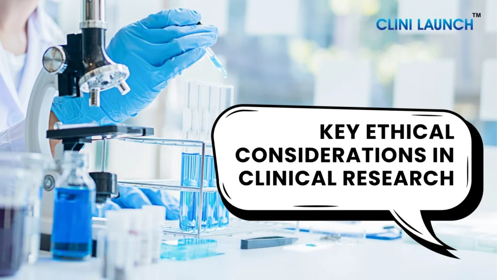 7 Powerful Ethical Considerations in Clinical Research: Safeguarding Integrity and Trust 