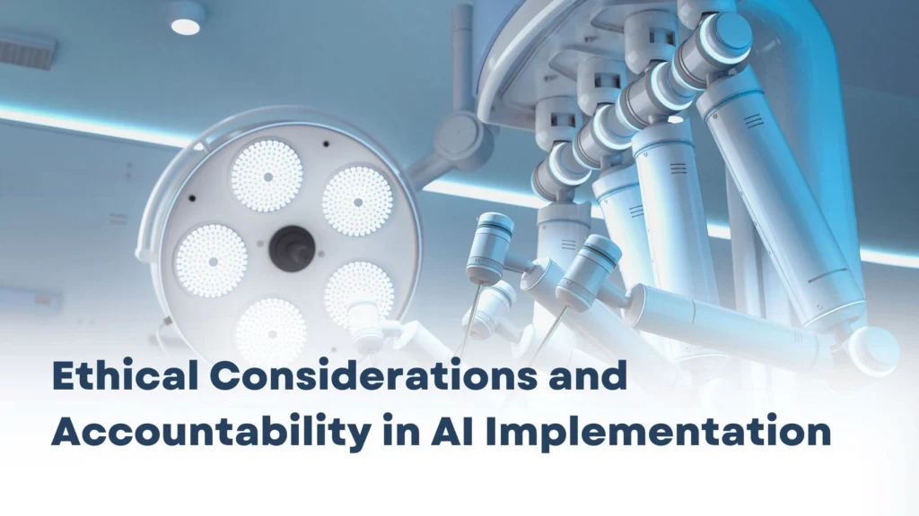 Ethical Considerations and Accountability in AI in clinical practice & Implementation