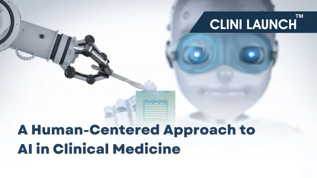 A Human-Centered Approach to AI in Clinical Medicine