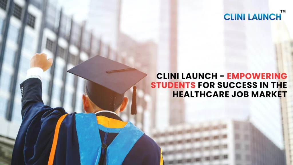 Clini Launch – Empowering Students for Success in the Healthcare Job Market 