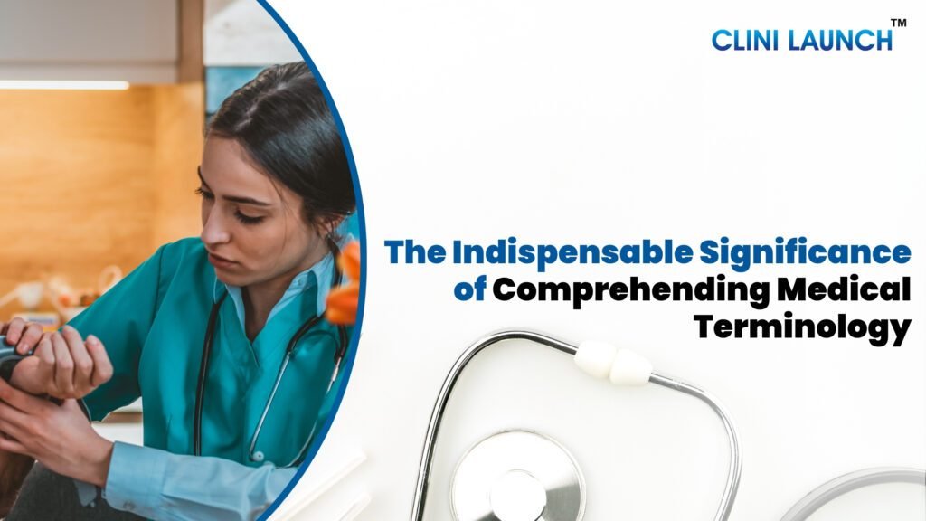The indispensable Significance of Comprehending Medical Terminology